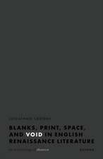 Blanks, Print, Space, and Void in English Renaissance Literature: An Archaeology of Absence