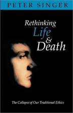 Rethinking Life and Death: The Collapse of Our Traditional Ethics