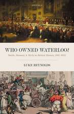 Who Owned Waterloo?: Battle, Memory, and Myth in British History, 1815-1852