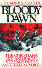 Bloody Dawn: The Christiana Riots and Racial Violence of the Antebellum North