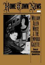 Home Town News: William Allen White and the Emporia Gazette