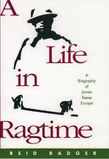 A Life in Ragtime: A Biography of James Reese Europe