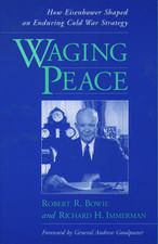 Waging Peace: How Eisenhower Shaped an Enduring Cold War Strategy