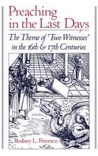 Preaching in the Last Days: The Theme of `Two Witnesses' in the Sixteenth and Seventeenth Centuries