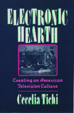 Electronic Hearth: Creating an American Television Culture