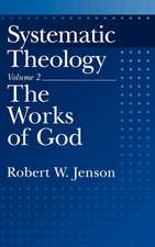 Systematic Theology: Volume 2: The Works of God