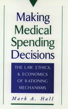 Making Medical Spending Decisions: The Law, Ethics, and Economics of Rationing Mechanisms