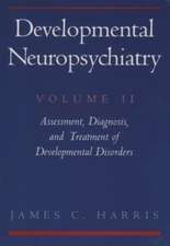 Developmental Neuropsychiatry: Volume 2: Assessment, Diagnosis, and Treatment of Developmental Disorders