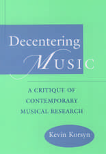 Decentering Music: A Critique of Contemporary Musical Research