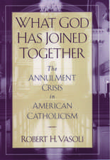 What God Has Joined Together: The Annulment Crisis in American Catholicism