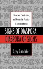 Signs of Diaspora/Diaspora of Signs: Literacies, Creolization, and Vernacular Practice in African America