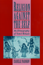 Religion Against the Self: An Ethnography of Tamil Rituals