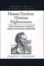 Human Freedom, Christian Righteousness: Philip Melanchthon's Exegetical Dispute with Erasmus of Rotterdam