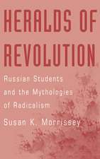 Heralds of Revolution: Russian Students and the Mythologies of Radicalism