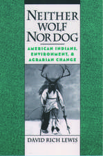 Neither Wolf Nor Dog: American Indians, Environment, and Agrarian Change