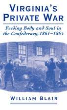 Virginia's Private War: Feeding Body and Soul in the Confederacy, 1861-1865