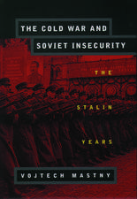 The Cold War and Soviet Insecurity: The Stalin Years