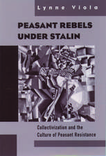 Peasant Rebels Under Stalin: Collectivization and the Culture of Peasant Resistance