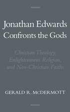 Jonathan Edwards Confronts the Gods: Christian Theology, Enlightenment Religion, and Non-Christian Faiths