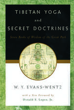 Tibetan Yoga and Secret Doctrines: Or Seven Books of Wisdom of the Great Path, according to the late Lama Kazi Dawa-Samdup's English Rendering