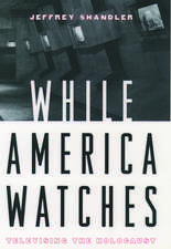 While America Watches: Televising the Holocaust