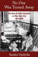 No One Was Turned Away: The Role of Public Hospitals in New York City since 1900