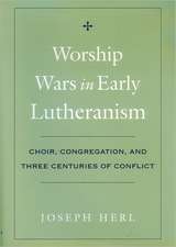 Worship Wars in Early Lutheranism: Choir, Congregation and Three Centuries of Conflict