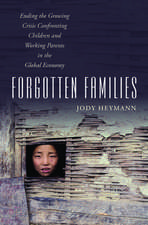 Forgotten Families: Ending the Growing Crisis Confronting Children and Working Parents in the Global Economy