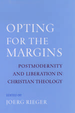 Opting for the Margins: Postmodernity and Liberation in Christian Theology