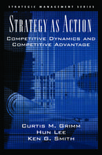 Strategy As Action: Competitive Dynamics and Competitive Advantage