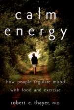 Calm Energy: How People Regulate Mood with Food and Exercise