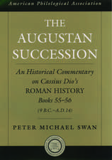 The Augustan Succession: An Historical Commentary on Cassius Dio's Roman History Books 55-56 (9 B.C.-A.D. 14)