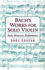 Bach's Works for Solo Violin: Style, Structure, Performance