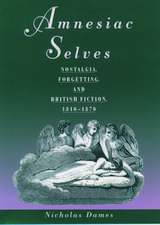 Amnesiac Selves: Nostalgia, Forgetting, and British Fiction, 1810-1870