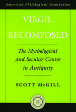 Virgil Recomposed: The Mythological and Secular Centos in Antiquity