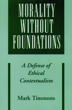 Morality without Foundations: A Defense of Ethical Contextualism