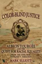 Color-Blind Justice: Albion Tourgée and the Quest for Racial Equality from the Civil War to Plessy v. Ferguson