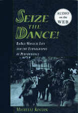 Seize the Dance: BaAka Musical Life and the Ethnography of Performance