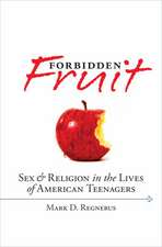 Forbidden Fruit: Sex and Religion in the Lives of American Teenagers