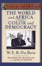 The World and Africa: An Inquiry into the Part Which Africa Has Played in World History and Color and De: The Oxford W. E. B. Du Bois, Volume 9