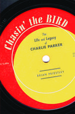 Chasin' The Bird: The Life and Legacy of Charlie Parker