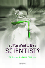 So You Want to be a Scientist?