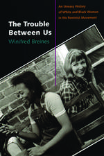 The Trouble between Us: An Uneasy History of White and Black Women in the Feminist Movement