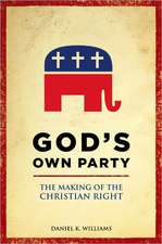 God's Own Party: The Making of the Christian Right