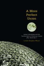 A More Perfect Union: Holistic Worldviews and the Transformation of American Culture after World War II