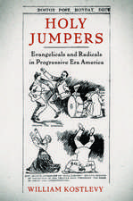 Holy Jumpers: Evangelicals and Radicals in Progressive Era America