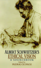 Albert Schweitzer's Ethical Vision: A Sourcebook