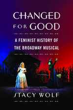 Changed for Good: A Feminist History of the Broadway Musical