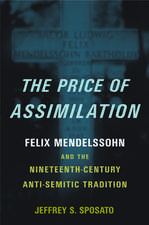 The Price of Assimilation: Felix Mendelssohn and the Nineteenth-Century Anti-Semitic Tradition