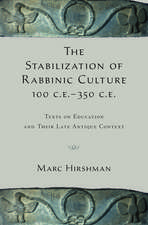 The Stabilization of Rabbinic Culture, 100 C.E. -350 C.E.: Texts on Education and Their Late Antique Context